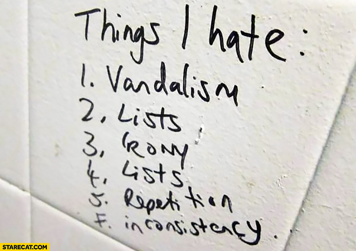 things-i-hate-vandalism-lists-irony-lists-repetition-inconsistency.jpg